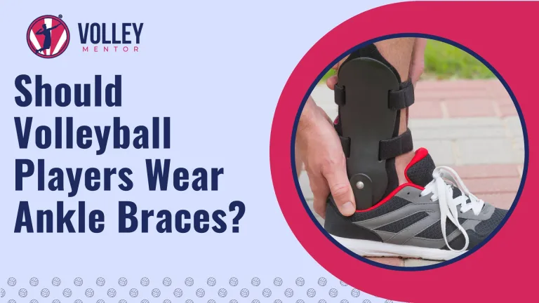 Should Volleyball Players Wear Ankle Braces? Pros & Cons